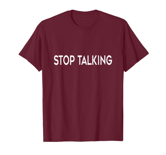 "Stop Talking" Funny T-Shirt