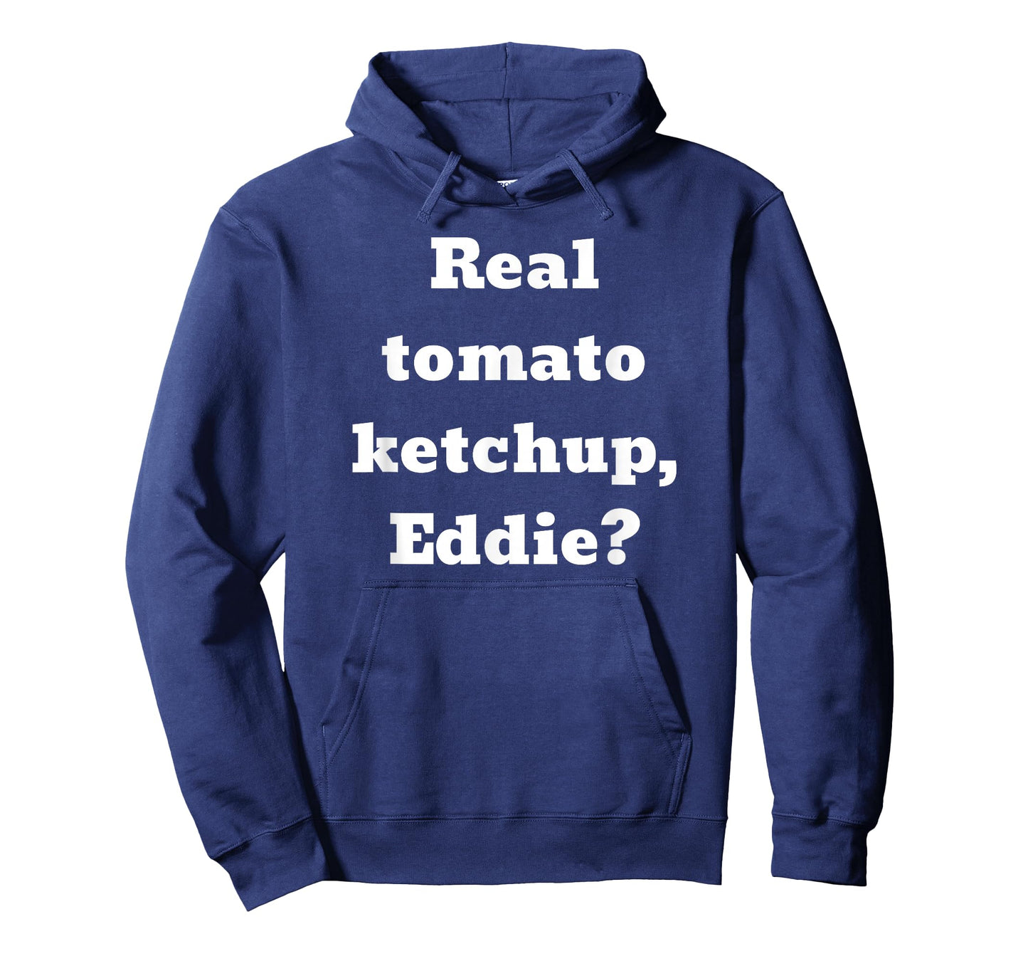 Real tomato ketchup, Eddie? T-Shirt