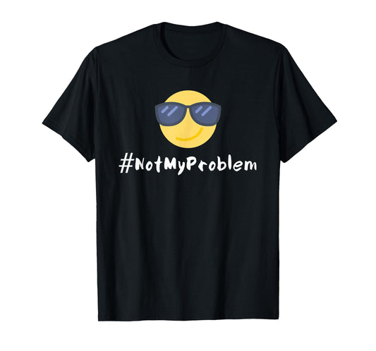 #NotMyProblem | Not My Problem Relaxed Sunglasses Face Tee T-Shirt
