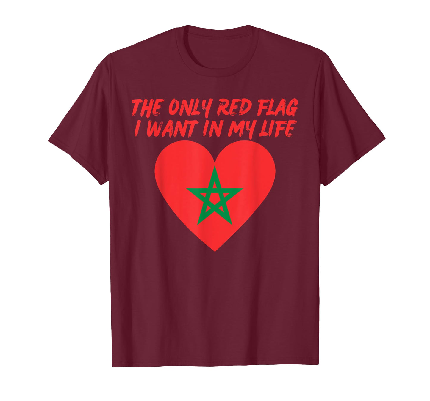 Only Red Flag I Want In My Life Is Moroccan Flag of Morocco T-Shirt