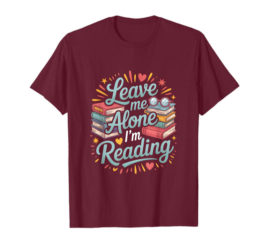 Leave Me Alone, I'm Reading! T-Shirt