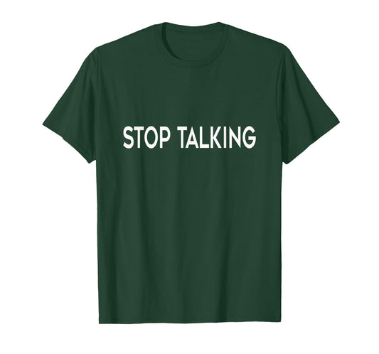 "Stop Talking" Funny T-Shirt