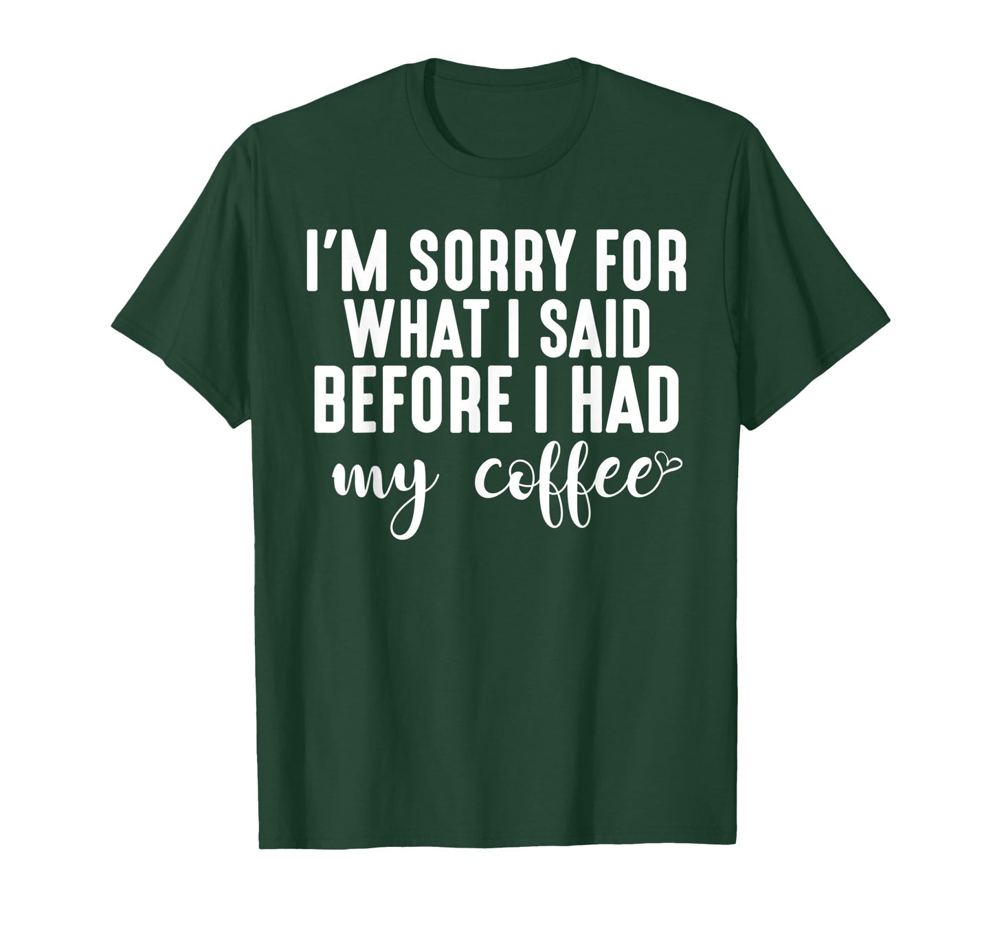 "I'm Sorry For What I Said Before I Had My Coffee" T-Shirt T-Shirt
