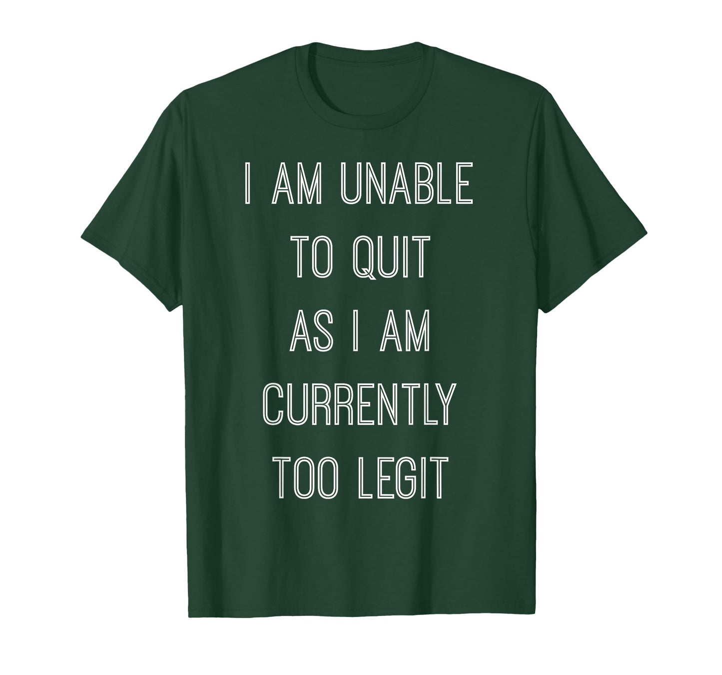 "I Am Unable To Quit As I Am Currently Too Legit" T-shirt T-Shirt
