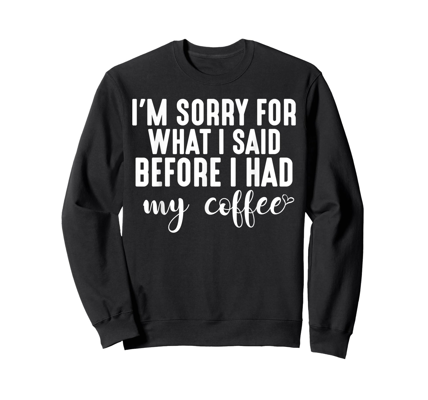 "I'm Sorry For What I Said Before I Had My Coffee" T-Shirt T-Shirt