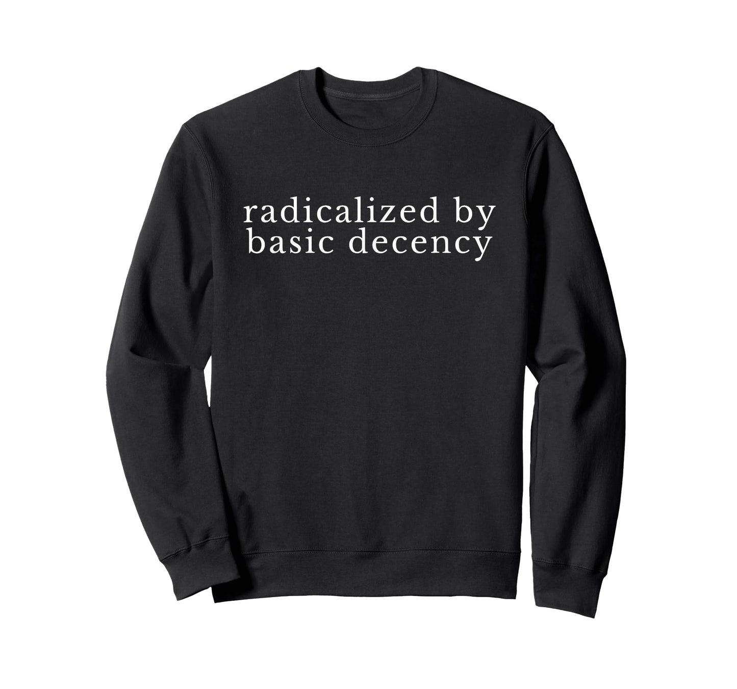 Radicalized by Basic Decency Funny Democracy Women Men T-Shirt