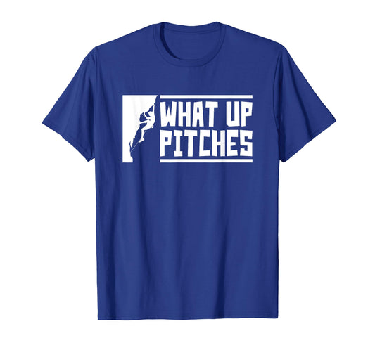 What Up Pitches, Funny Rock Climbing T-Shirt