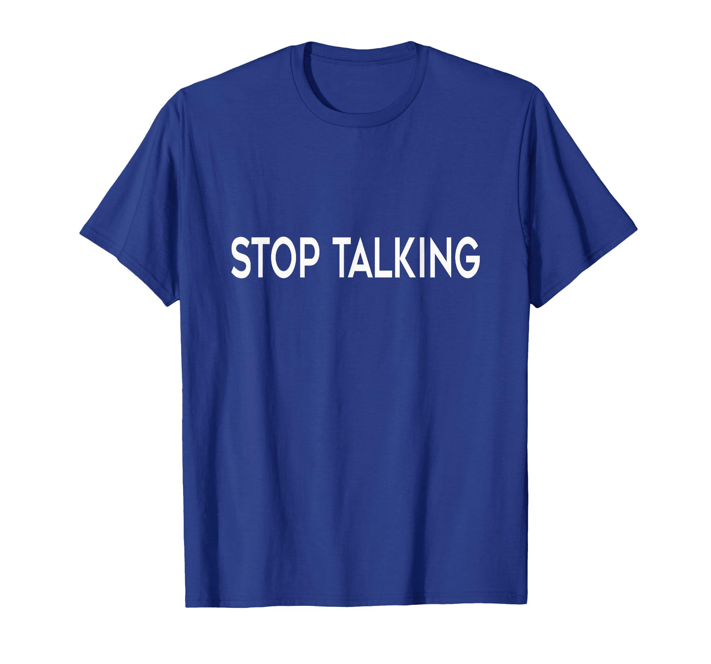 "Stop Talking" Funny T-Shirt