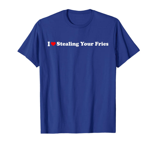 I Heart Stealing Your Fries T-Shirt
