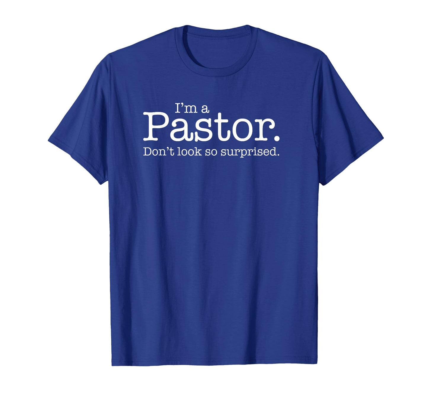 "I'm a Pastor. Don't look so surprised." Funny Gift T-shirt T-Shirt