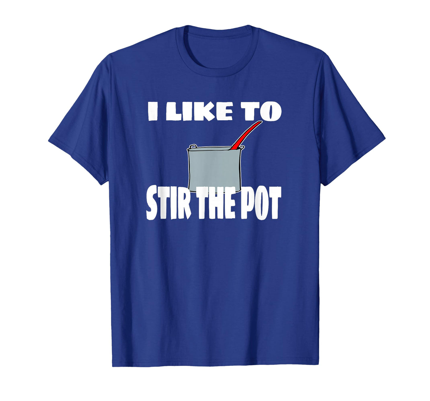 "I Like To Stir The Pot" Instigator or Cook Tee T-Shirt