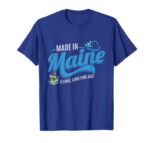 Made in Maine a long long time ago State Souvenir Gift T-Shirt