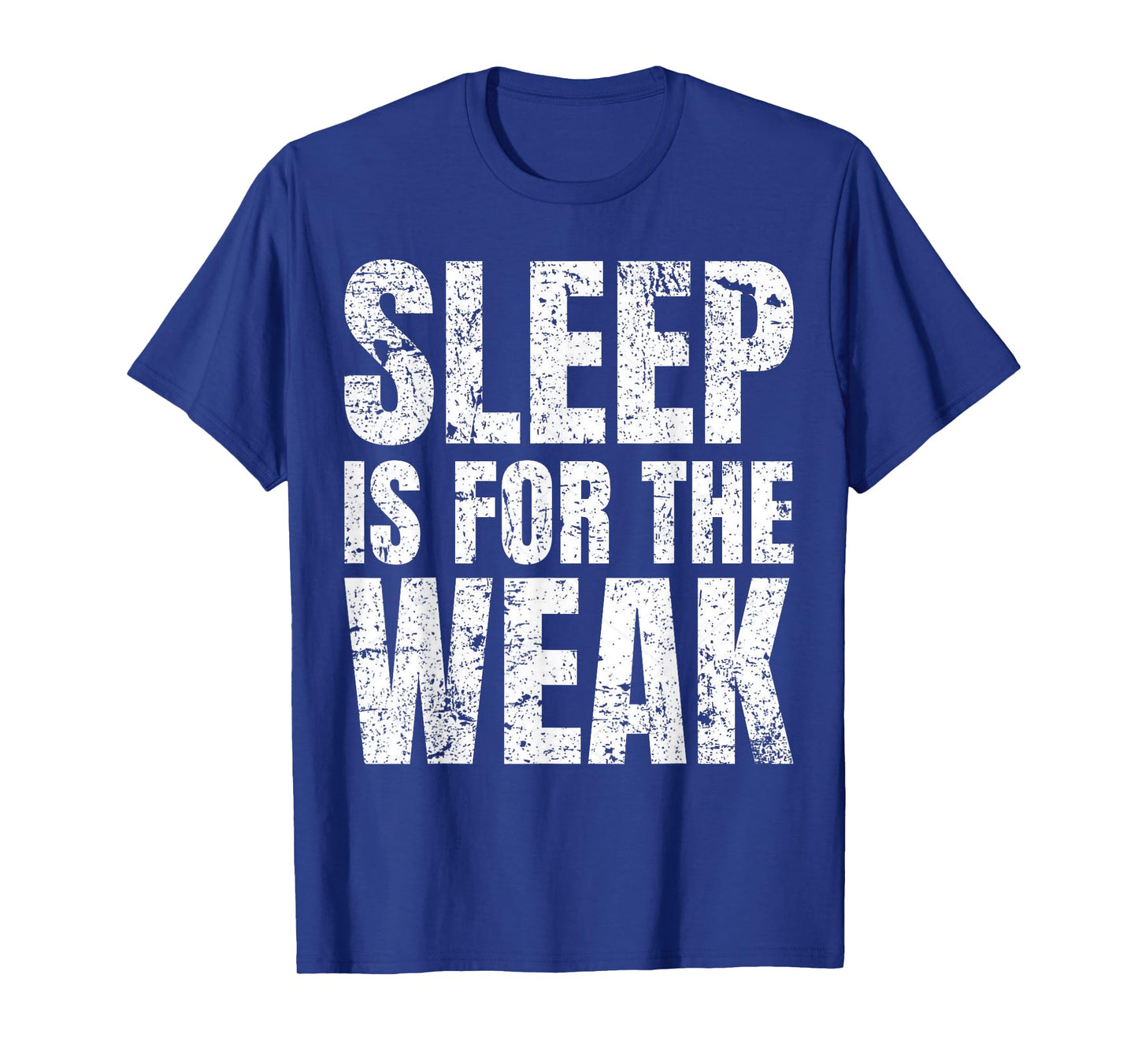 "Sleep Is For The Weak" Funny T-Shirt T-Shirt