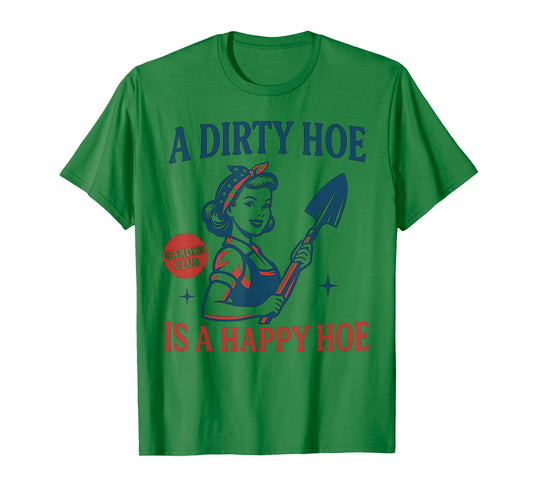 Gardener Plant Lady Gardening A Dirty Hoe Is A Happy Hoe T-Shirt