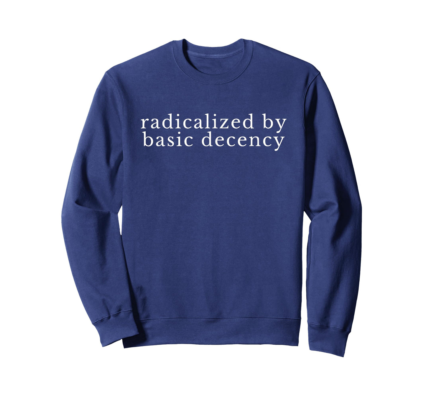 Radicalized by Basic Decency Funny Democracy Women Men T-Shirt