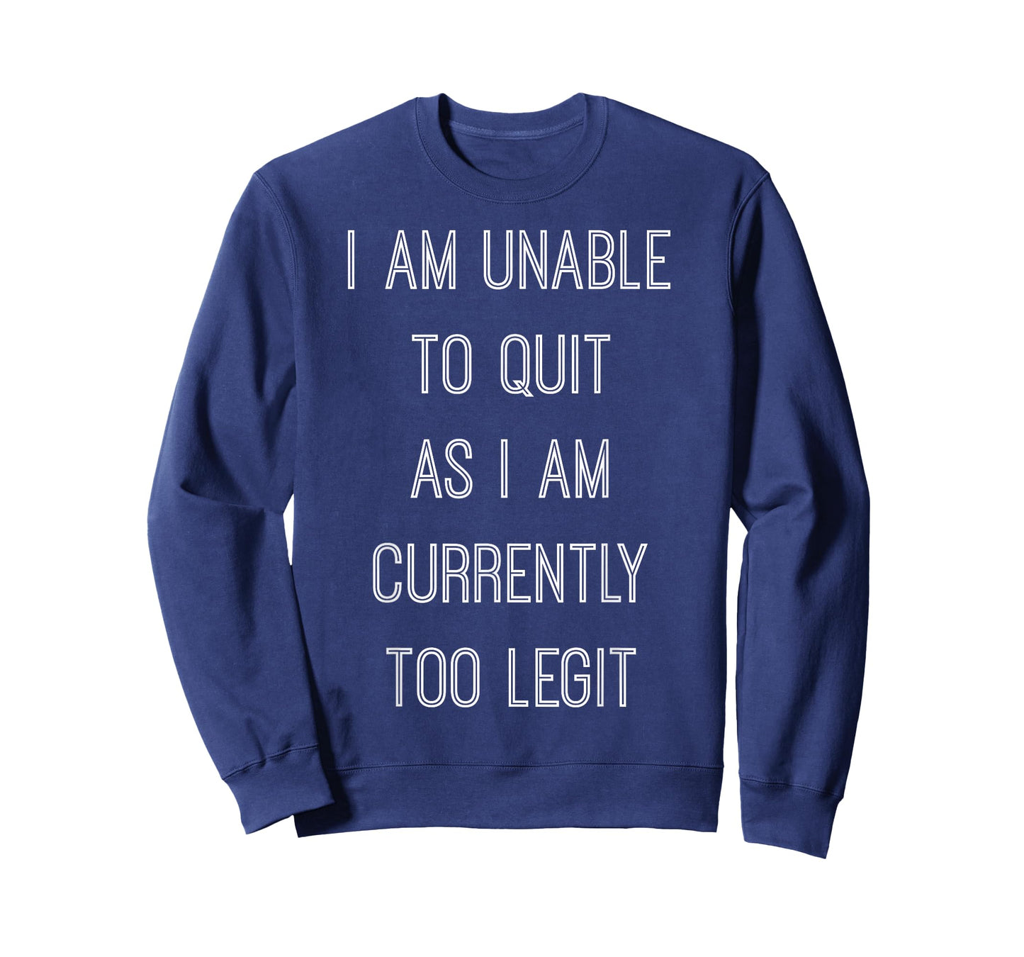 "I Am Unable To Quit As I Am Currently Too Legit" T-shirt T-Shirt