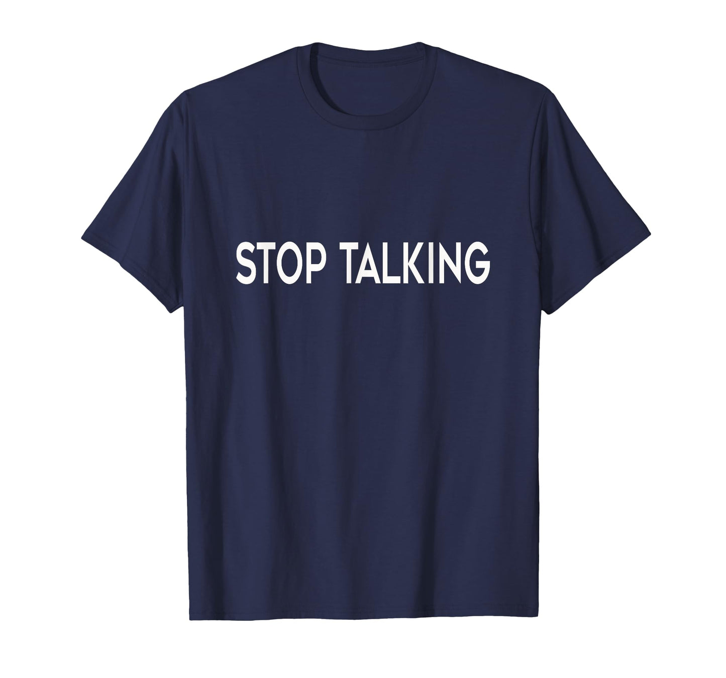"Stop Talking" Funny T-Shirt