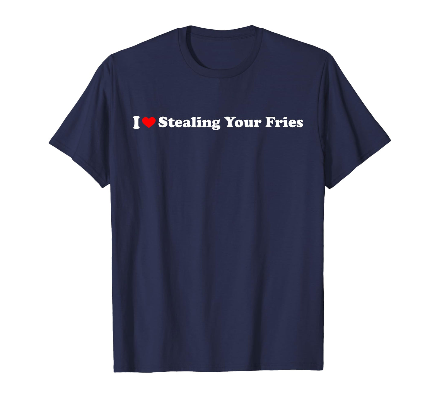 I Heart Stealing Your Fries T-Shirt