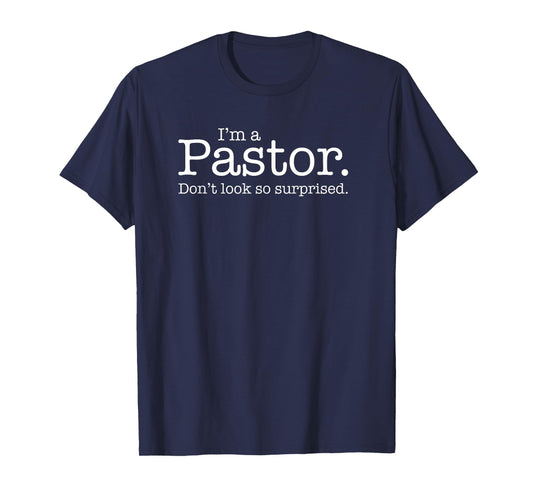 "I'm a Pastor. Don't look so surprised." Funny Gift T-shirt T-Shirt