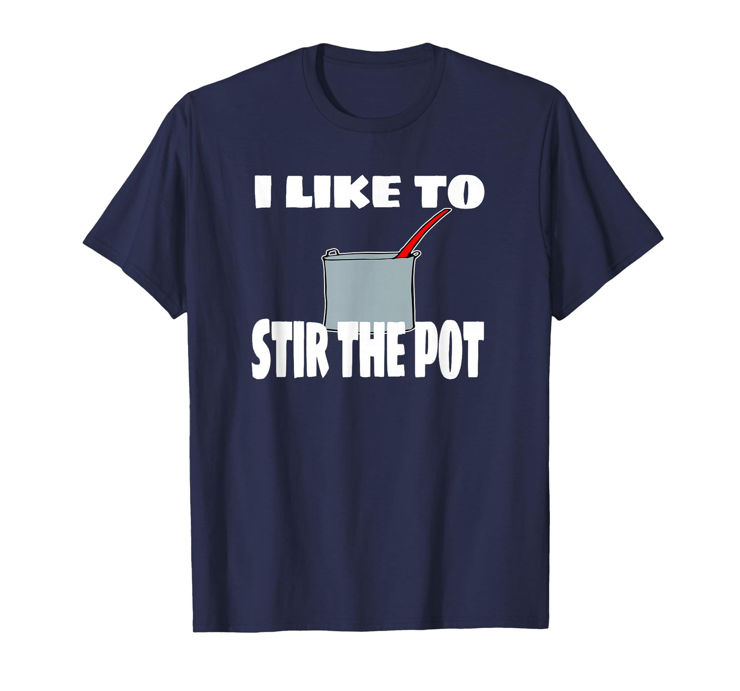 "I Like To Stir The Pot" Instigator or Cook Tee T-Shirt