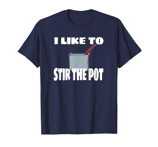 "I Like To Stir The Pot" Instigator or Cook Tee T-Shirt