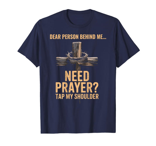 Dear Person Behind Me Need Prayer Tap My Shoulder ON BACK T-Shirt
