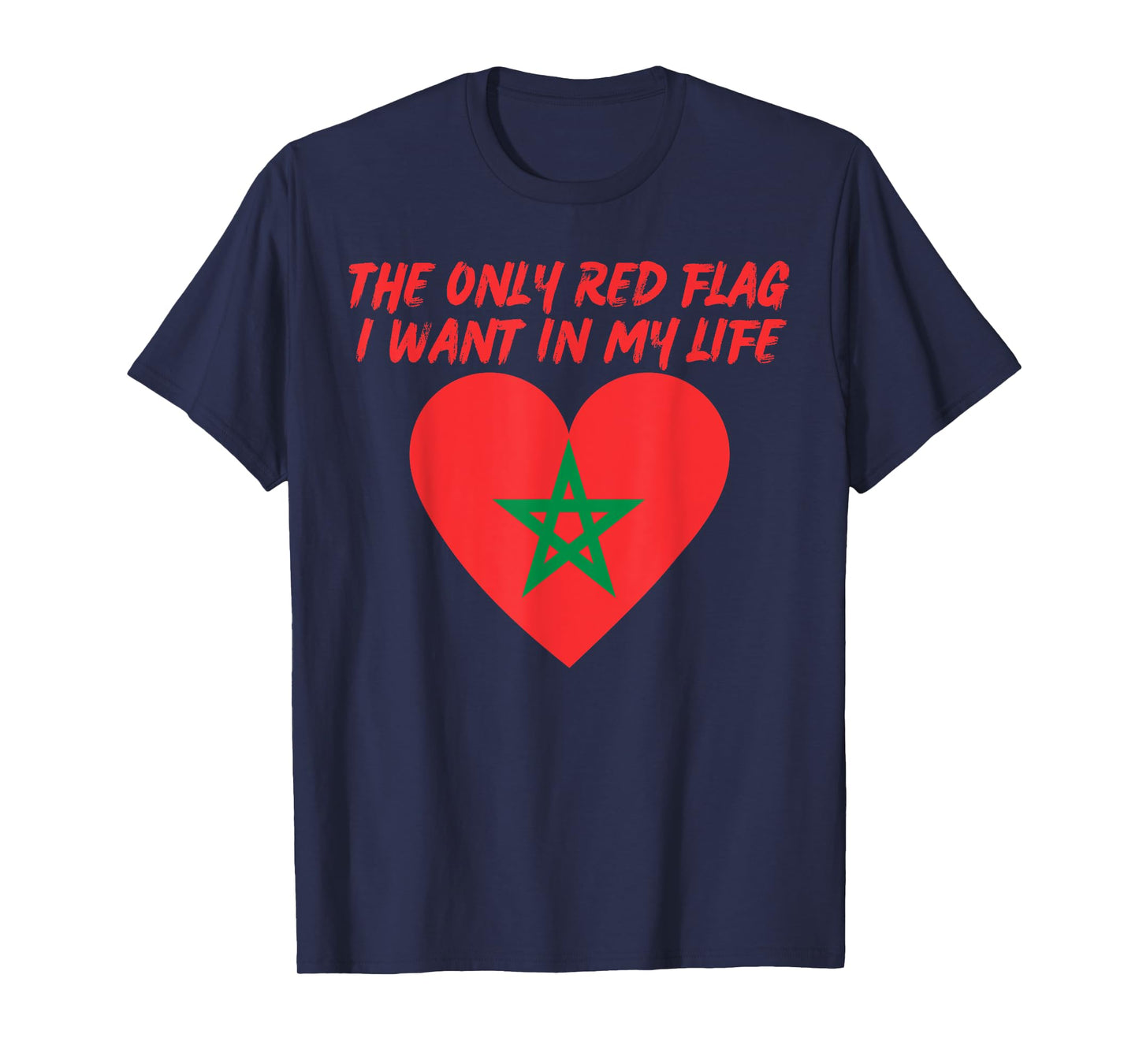 Only Red Flag I Want In My Life Is Moroccan Flag of Morocco T-Shirt