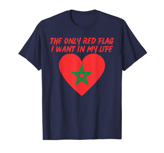 Only Red Flag I Want In My Life Is Moroccan Flag of Morocco T-Shirt