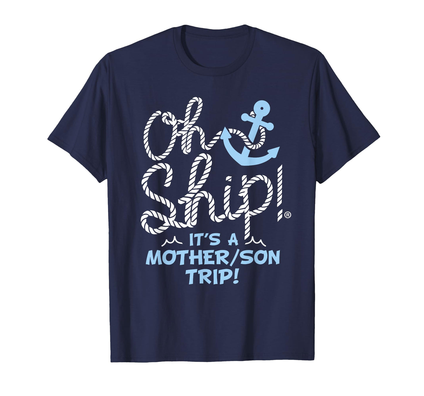 Oh Ship It's a Mother Son Trip - Oh Ship Family Cruise T-Shirt