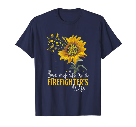 Love My Life At A Firefighter's Wife Sunflower T-Shirt