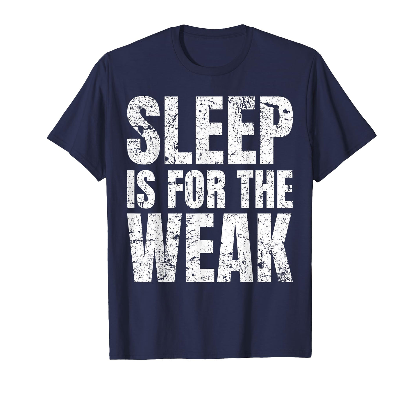 "Sleep Is For The Weak" Funny T-Shirt T-Shirt
