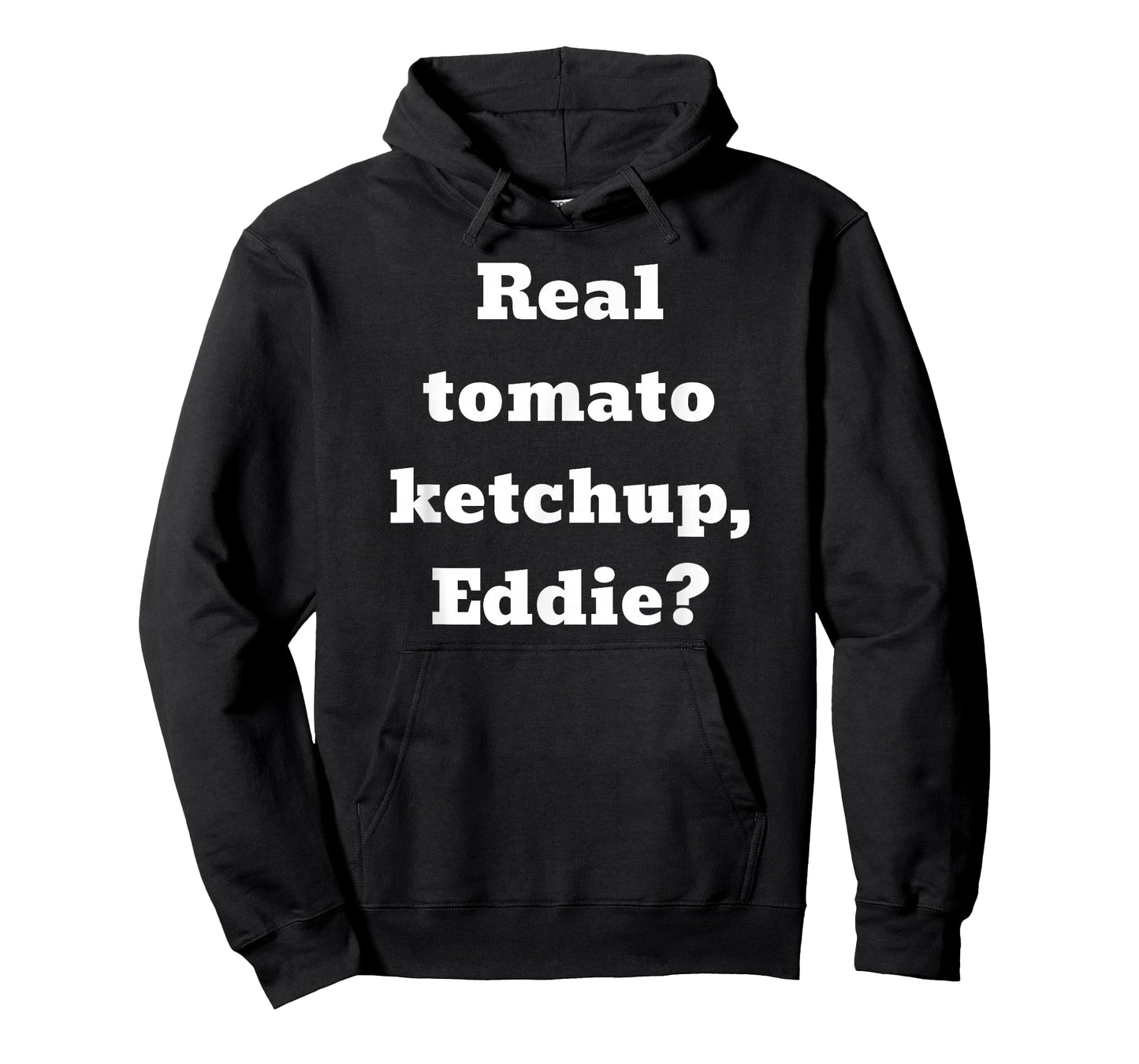 Real tomato ketchup, Eddie? T-Shirt