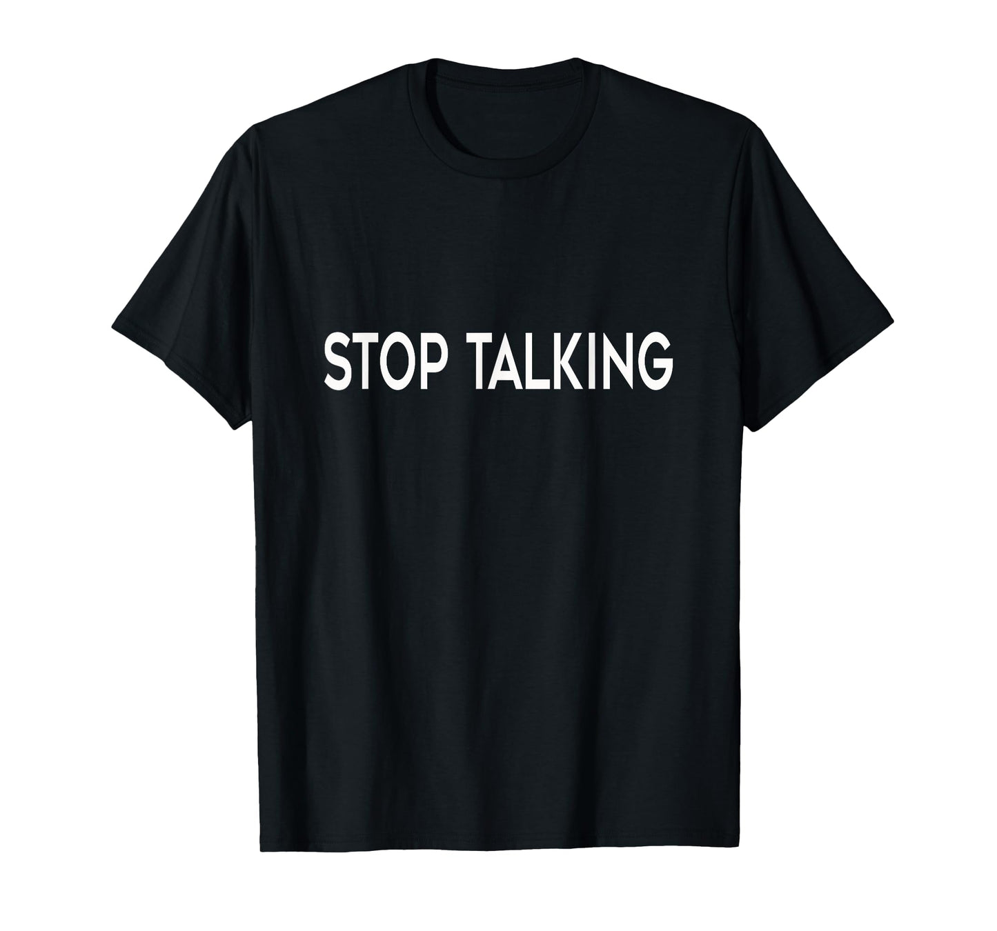 "Stop Talking" Funny T-Shirt