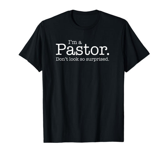 "I'm a Pastor. Don't look so surprised." Funny Gift T-shirt T-Shirt