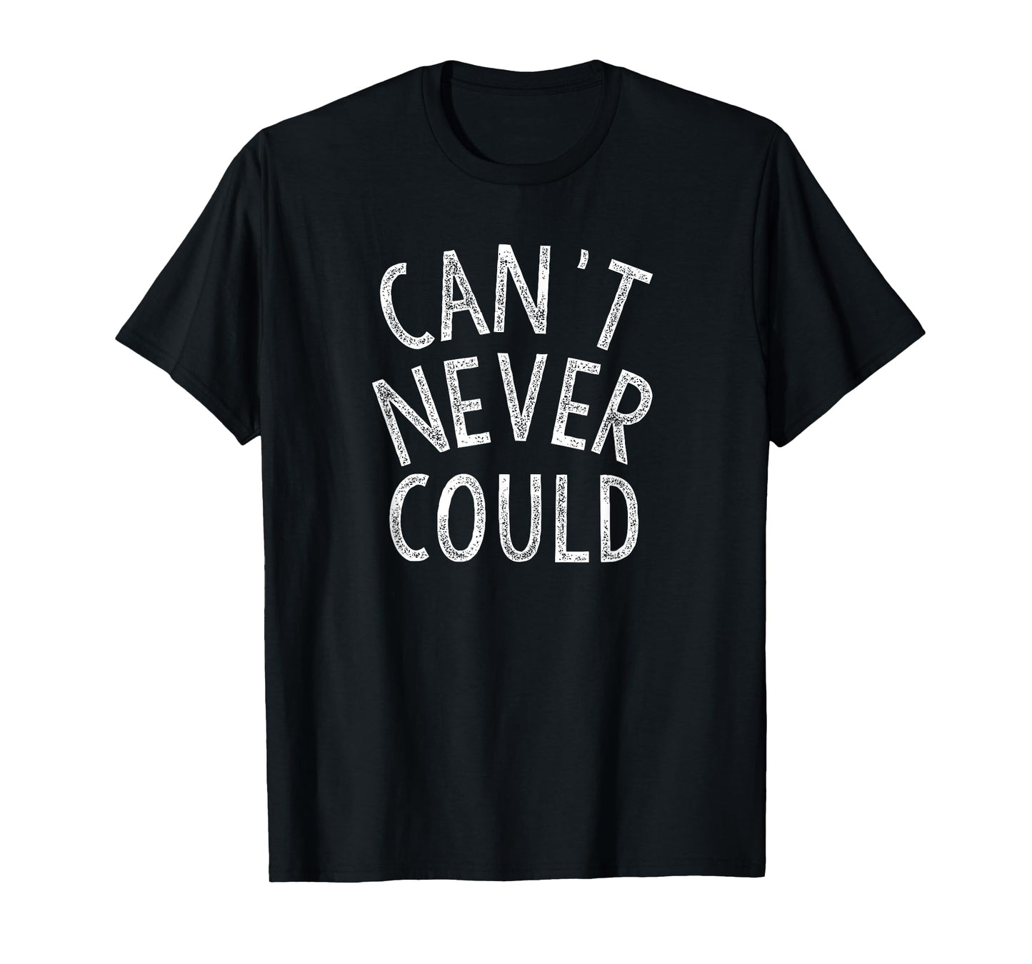 Can't Never Could Do Be Positive Believe In Yourself Hope T-Shirt