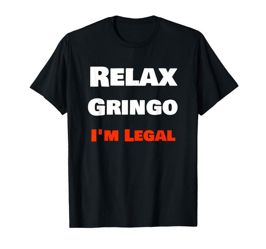 "Relax Gringo I'm Legal" Funny Cholo Chola Design T-Shirt