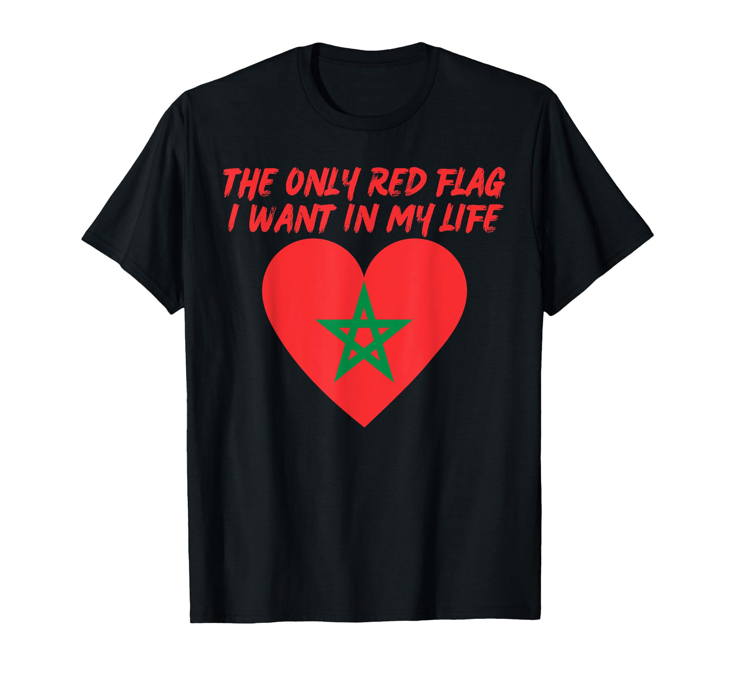 Only Red Flag I Want In My Life Is Moroccan Flag of Morocco T-Shirt