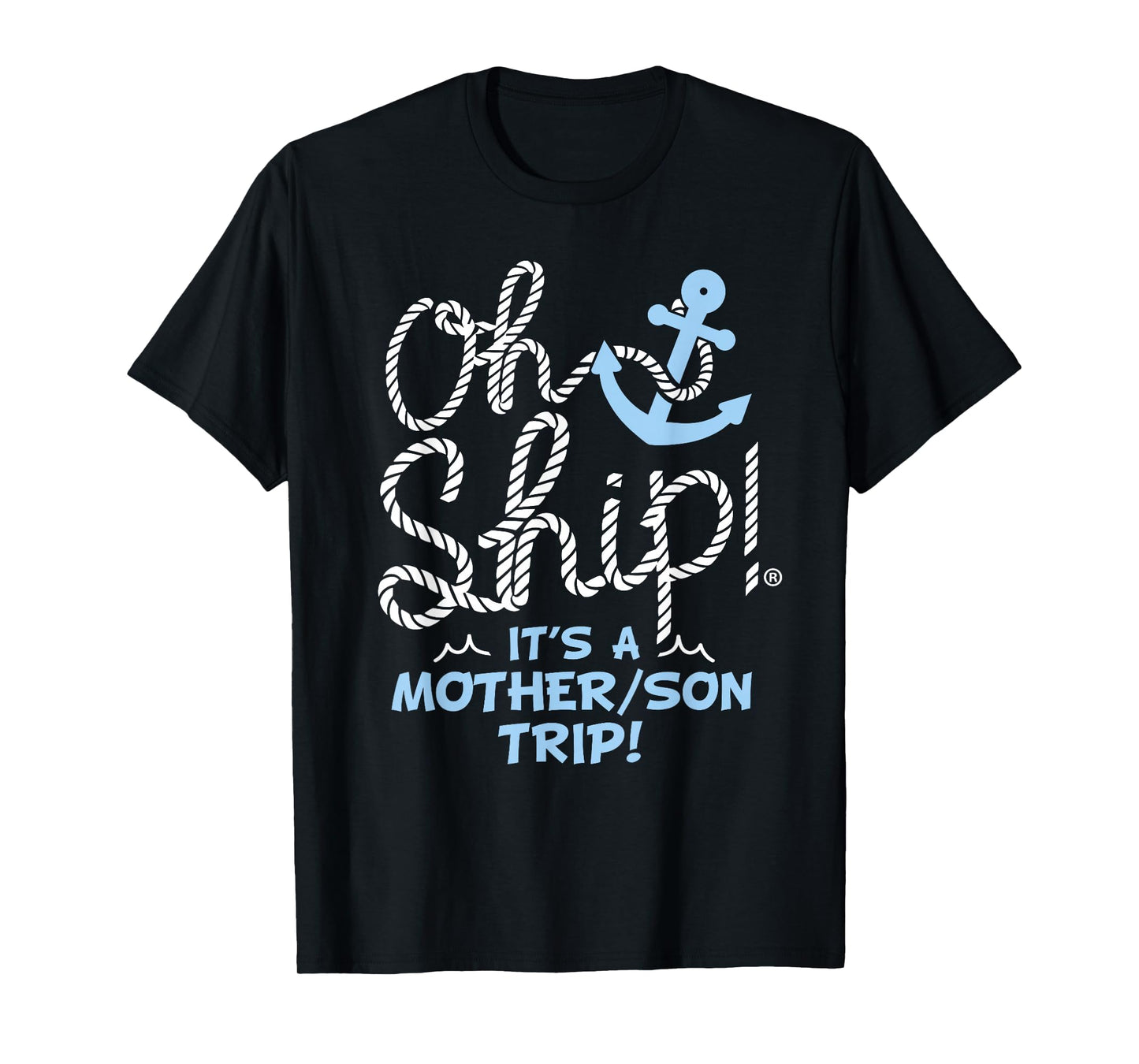 Oh Ship It's a Mother Son Trip - Oh Ship Family Cruise T-Shirt