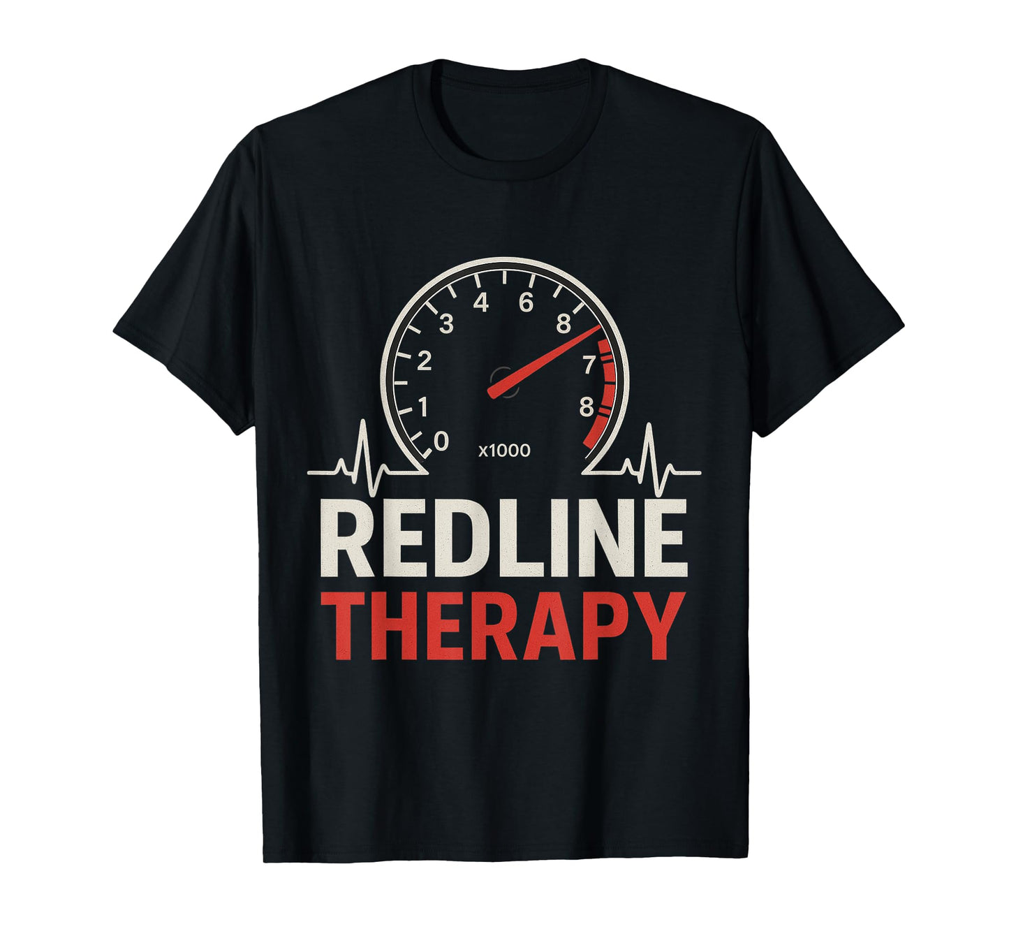 Redline Therapy Tachometer Heartbeat Track Day Racing T-Shirt