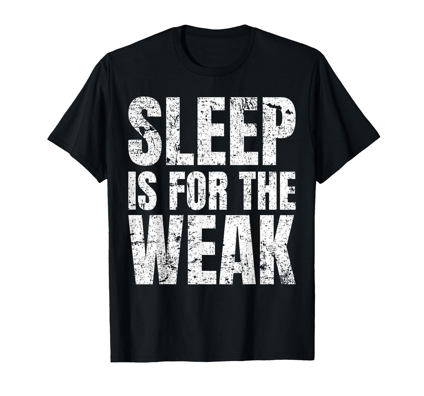 "Sleep Is For The Weak" Funny T-Shirt T-Shirt